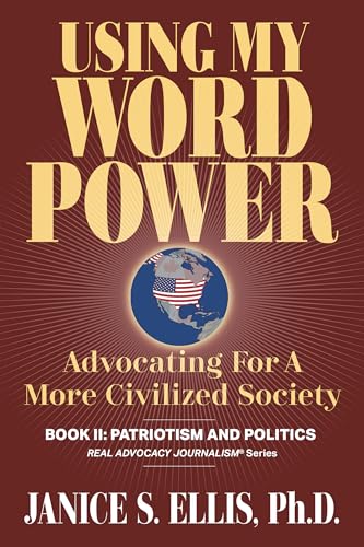 USING MY WORD POWER: Advocating for a More Civilized Society, Book II: Patriotism and Politics