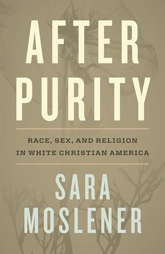 After Purity: Race, Sex, and Religion in White Christian America
