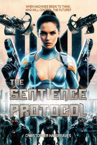 The Sentience Protocol: “When Machines Begin to Think, Who Will Control ...
