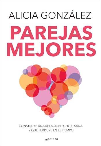 Parejas mejores: Construye una relación fuerte, sana y que perdure en el tiempo
