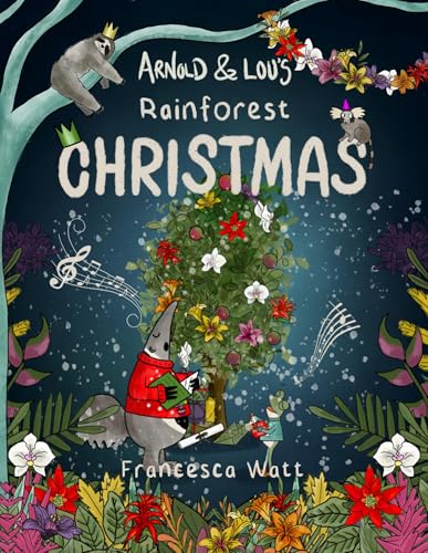 Arnold & Lou’s Rainforest Christmas : A Children’s Christmas Picture Book for ages 3-7