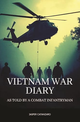 Vietnam War Diary: As Told by a Combat Infantryman