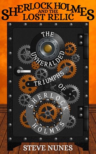 Sherlock Holmes and the Lost Relic: The Unheralded Triumphs of Sherlock Holmes