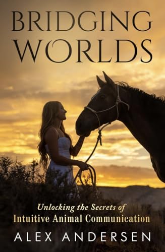 BRIDGING WORLDS: Unlocking the Secrets of Intuitive Animal ...
