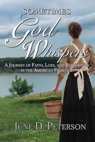 Sometimes God Whispers: A Journey of Faith, Loss, and Redemption in the American Frontier