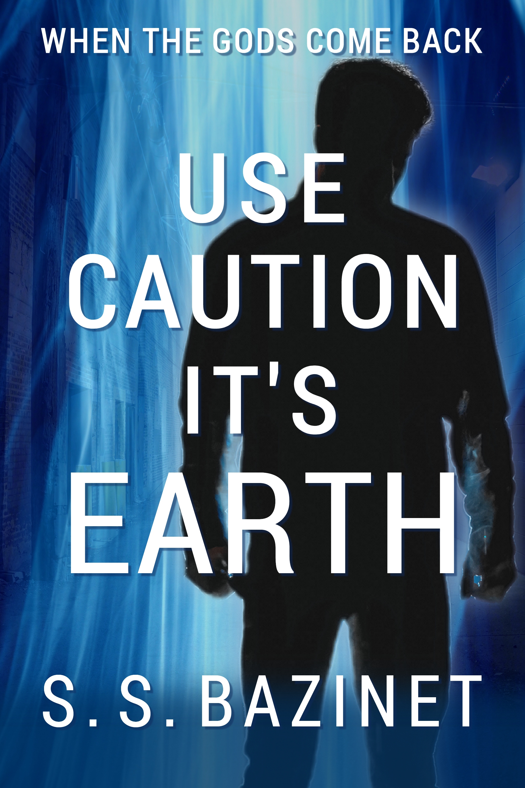 Use Caution It’s Earth: Book One of WHEN THE GODS COME BACK