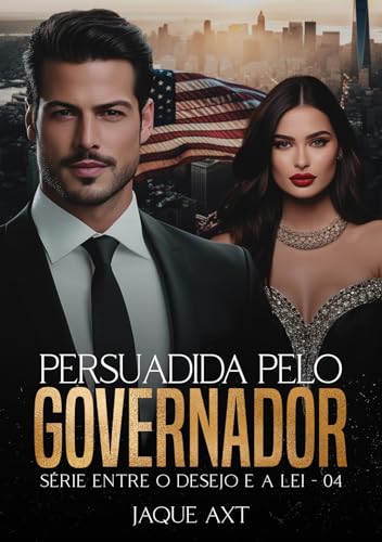 PERSUADIDA PELO GOVERNADOR (Entre o desejo e a lei Livro 4)