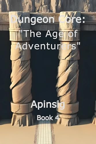 Dungeon Core: “The Age of Adventurers” (Book 4)