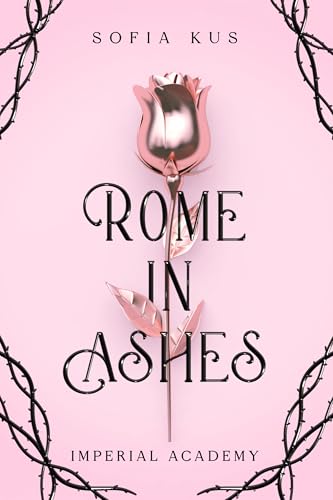 Rome in Ashes: Imperial Academy / Enemies To Lovers / Elite/ New Adult / Suspense