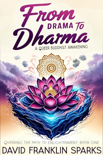 From Drama to Dharma: A Queer Buddhist Awakening (Queering the Path to Enlightenment Book 1)