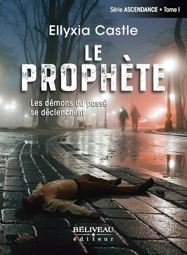 Le prophète: Les démons du passé se déclenchent (Ascendance t. 1)