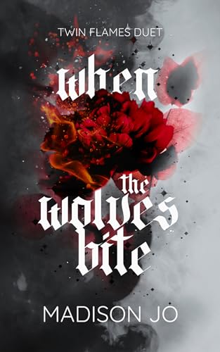 When the Wolves Bite (Twin Flames Duet Book Two) by Madison Jo | Goodreads