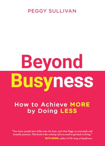 Beyond Busyness: How to Achieve More by Doing Less