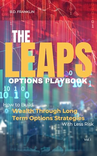 The LEAPS Options Playbook: How to Build Wealth Through Long Term Options Strategies With Less Risk