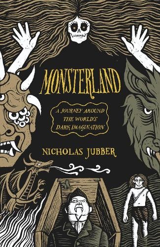 Monsterland: A Journey Around the World’s Dark Imagination