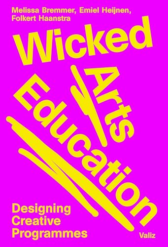 Wicked Arts Education: Designing Creative Programmes