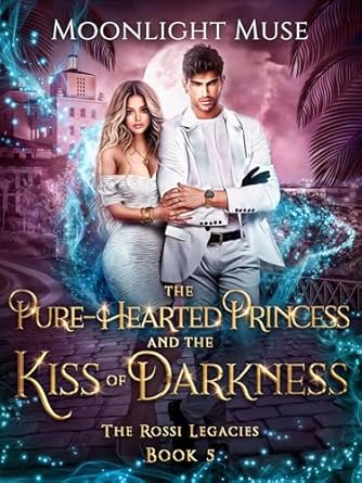The Pure-Hearted Princess and the Kiss of Darkness