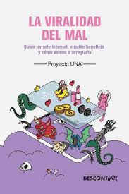La viralidad del mal: Quién ha roto internet, a quién beneficia y cómo vamos a arreglarlo