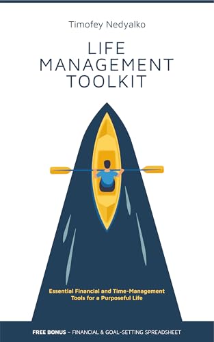LIFE MANAGEMENT TOOLKIT: Essential Financial and Time-Management Tools for a Purposeful Life