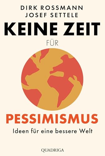 Keine Zeit für Pessimismus: Ideen für eine bessere Welt. "Großartig! Zeit zum Lesen, Staunen und Handeln." Dr. Eckart von Hirschhausen