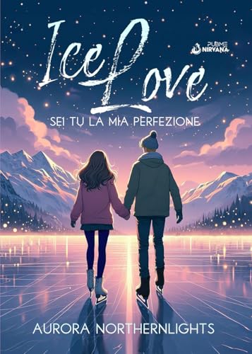 ICE LOVE: Sei tu la mia perfezione - Vol. 1 (Collana Nirvana (PubMe Romance)
