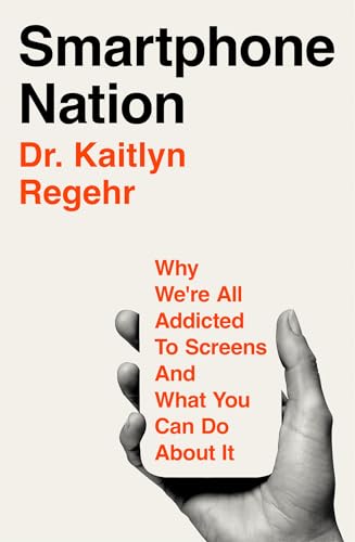 Smartphone Nation: Why We're All Addicted to Screens and What You Can Do About It