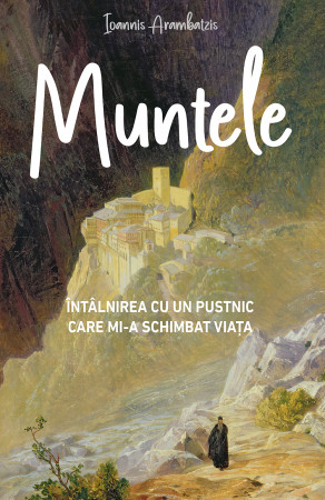 Muntele: Întâlnirea cu un pustnic care mi‑a schimbat viața