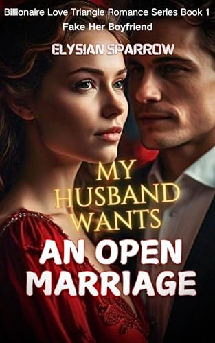 My Husband Wants An Open Marriage: Fake Her Boyfriend