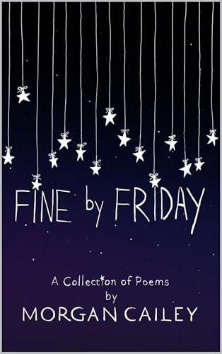 Fine by Friday: A Collection of Poems