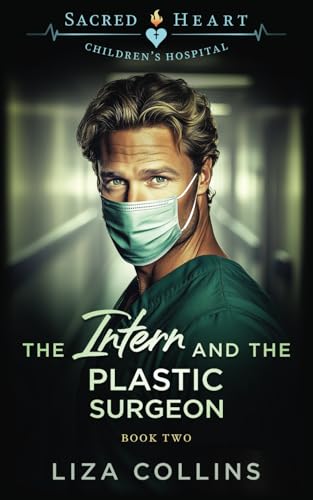 The Intern and the Plastic Surgeon: Sacred Heart Children's Hospital, Book 2