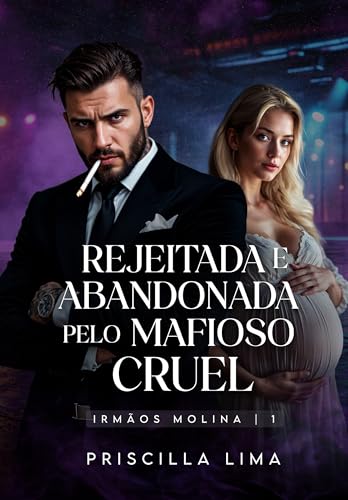 Rejeitada e abandonada pelo mafioso cruel (Os Molinas Livro 1)