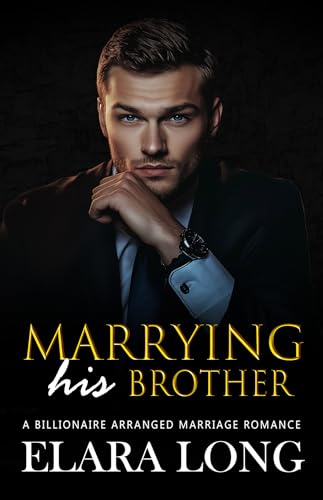 Marrying His Brother: A Billionaire Arranged Marriage Romance