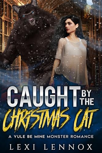 Caught By The Christmas Cat: A Yule Be Mine Monster Romance