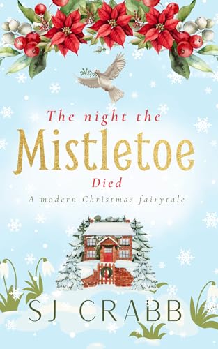 The Night The Mistletoe Died: A modern Christmas fairytale