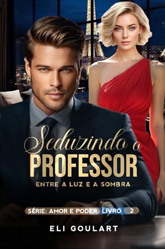 Seduzindo o Professor: Entre a Luz e a Sombra (AMOR E PODER Livro 2)