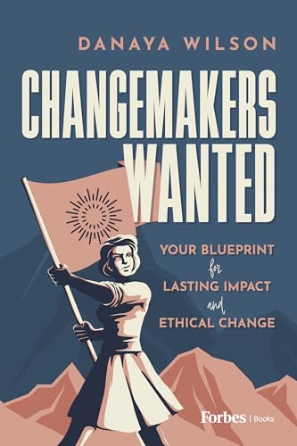Changemakers Wanted: Your Blueprint for Lasting Impact and Ethical Change