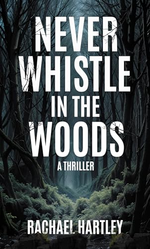 Never Whistle in the Woods: A Thriller