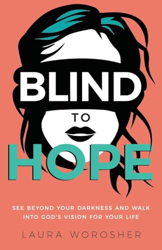 Blind to Hope: See Beyond Your Circumstances and Walk into God's New Vision for Your Life
