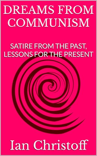 Dreams From Communism: Satire From the Past, Lessons for the Present