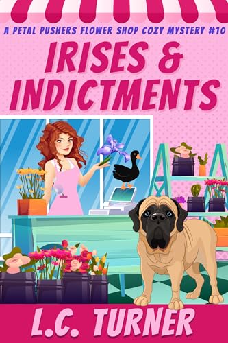Irises and Indictments: Petal Pushers Flower Shop Cozy Mystery