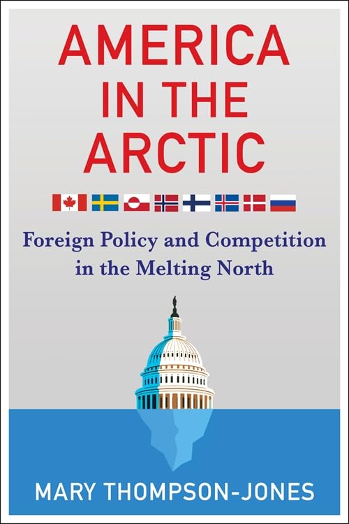 America in the Arctic: Foreign Policy and Competition in the Melting North