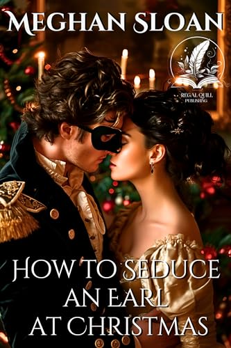 How to Seduce an Earl at Christmas: A Historical Regency Romance Novel