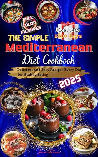 The Simple Mediterranean Diet Cookbook: Delicious and Easy Recipes Every Day for Healthy Eating. Meal Plan 180+ Days