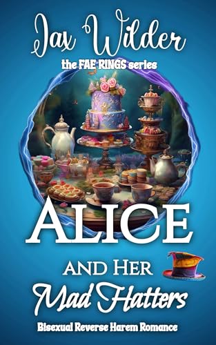Alice and Her Mad Hatters: A Short Bisexual Reverse Harem Romance, Alice in Wonderland, Portal Fantasy Romance