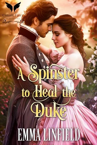 A Spinster to Heal the Duke: A Historical Regency Romance Novel
