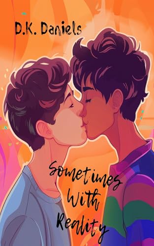 Sometimes With Reality: (An LGBTQ+ Drama) (Even If We Tried