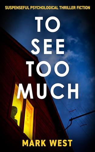 To See Too Much: Suspenseful Psychological Thriller Fiction