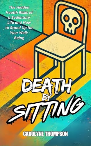 Death by Sitting: Hidden Health Risks & How to Stand Up for Your Well-Being