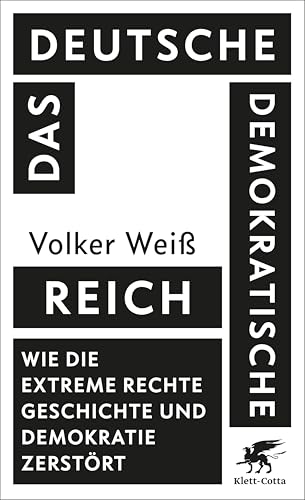 Das Deutsche Demokratische Reich: Wie die extreme Rechte Geschichte und Demokratie zerstört