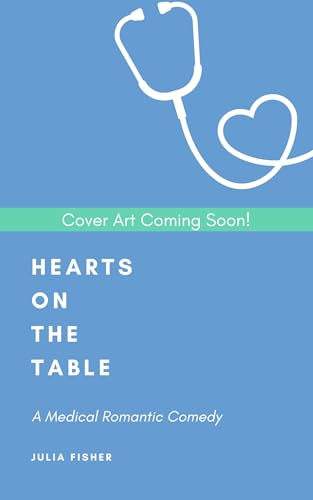 Hearts on the Table: A Medical Romantic Comedy